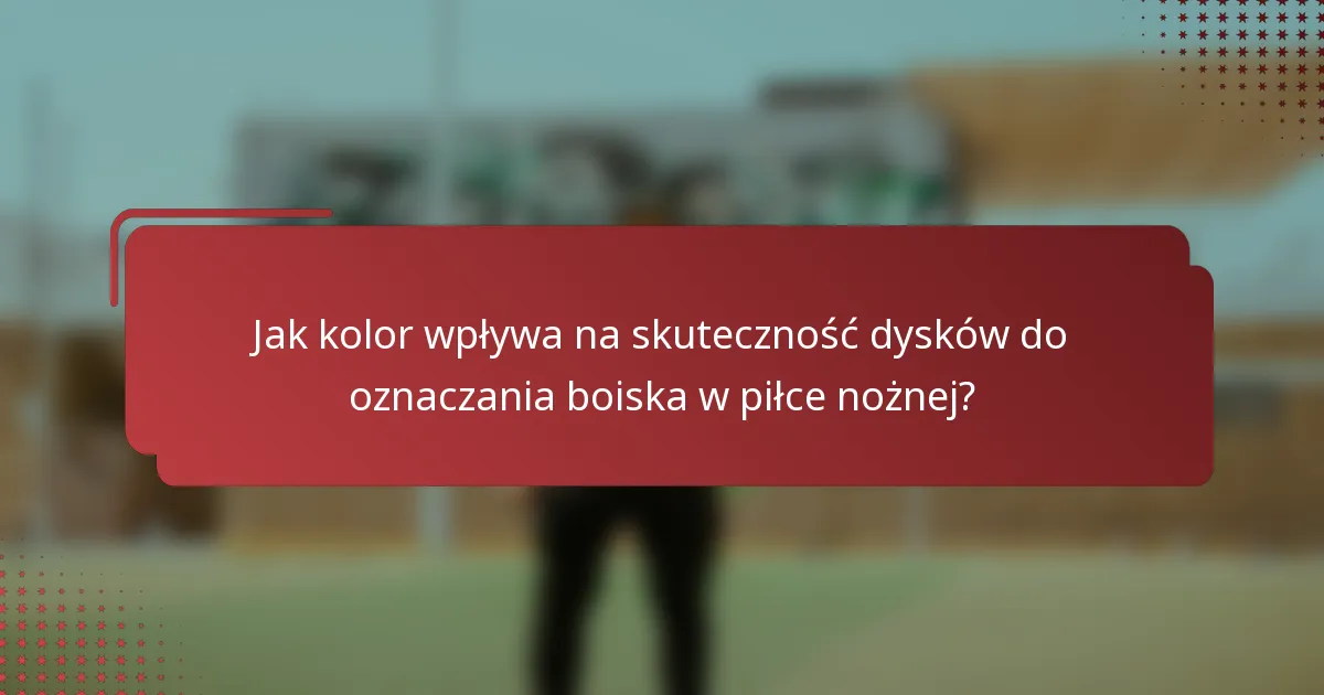 Jak kolor wpływa na skuteczność dysków do oznaczania boiska w piłce nożnej?