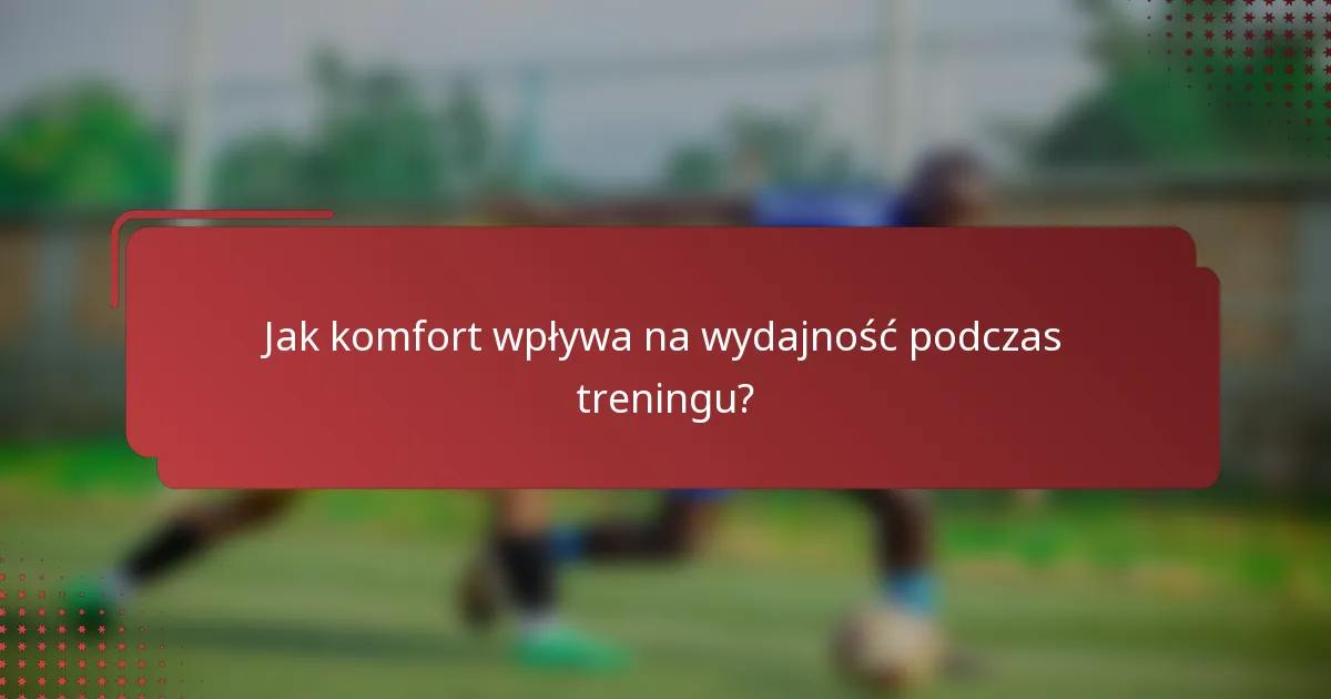 Jak komfort wpływa na wydajność podczas treningu?